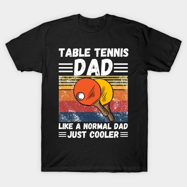 Table Tennis Dad Like A Normal Dad Just Cooler T-Shirt by JustBeSatisfied